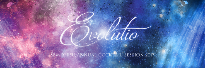 SBM X BSU Annual Cocktail Session 2017 - “Evolutio” 