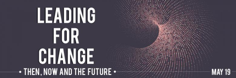 Alumni Seminar: “Leading for Change – Then, Now and the Future”